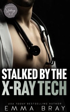 Stalked by the X-Ray Tech (Stalking A-Z, #24) (eBook, ePUB) - Bray, Emma