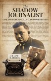 The Shadow Journalist: A Tale of Betrayal, Love, and WWII Secrets (eBook, ePUB) The Shadow Journalist: A Tale of Betrayal, Love, and WWII Secrets (eBook, ePUB)