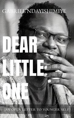 Dear Little One: An Open Letter to Younger Self (eBook, ePUB) - Ndayishimiye, Gabriel