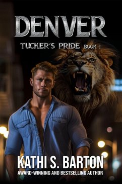 Denver (Tucker's Pride, #1) (eBook, ePUB) - Barton, Kathi S Denver (Tucker's Pride, #1) (eBook, ePUB) - Barton, Kathi S