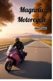 Magnetic Motorcycle (Astern Blatt Short Novels, #38) (eBook, ePUB) Magnetic Motorcycle (Astern Blatt Short Novels, #38) (eBook, ePUB)