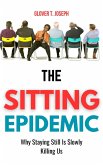 The Sitting Epidemic: Why Staying Still Is Slowly Killing Us (eBook, ePUB) The Sitting Epidemic: Why Staying Still Is Slowly Killing Us (eBook, ePUB)