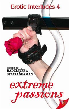 Erotic Interludes 4: Extreme Passions (eBook, ePUB) - Radclyffe; Seaman, Stacia