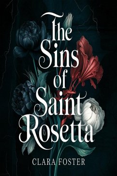 The Sins of Saint Rosetta (eBook, ePUB) - Foster, Clara