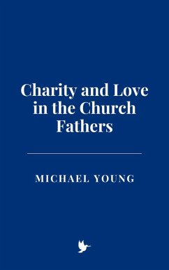 Charity and Love in the Church Fathers (eBook, ePUB) - Young, Michael