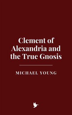 Cover Clement of Alexandria and the True Gnosis (eBook, ePUB)