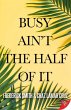 Busy Ain't the Half of It (eBook, ePUB) - Bild 1