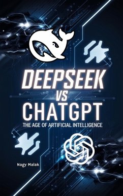 DeepSeek vs. ChatGPT:The Age of Artificial Intelligence (eBook, ePUB) - Malak, Nagy