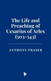 The Life and Preaching of Cesarius of Arles (503-543) (eBook, ePUB)