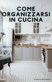 Come Organizzarsi in Cucina (eBook, ePUB)