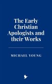 The Early Christian Apologists and their Works (eBook, ePUB)