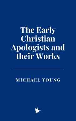 The Early Christian Apologists and their Works (eBook, ePUB) - Young, Michael