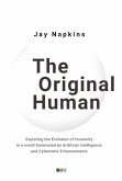 The Original Human: Exploring the Evolution of Humanity in a world Dominated by Artificial Intelligence and Cybernetic Enhancements (eBook, ePUB)