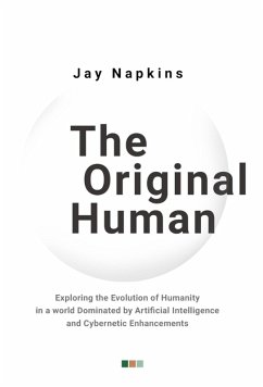 Cover The Original Human: Exploring the Evolution of Humanity in a world Dominated by Artificial Intelligence and Cybernetic Enhancements (eBook, ePUB)