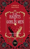 In the Haunts of Goblin Men (A Horde of Dead Poets Collection, #4) (eBook, ePUB) In the Haunts of Goblin Men (A Horde of Dead Poets Collection, #4) (eBook, ePUB)