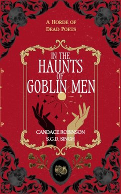 In the Haunts of Goblin Men (A Horde of Dead Poets Collection, #4) (eBook, ePUB) - Robinson, Candace; Singh, S. G. D.