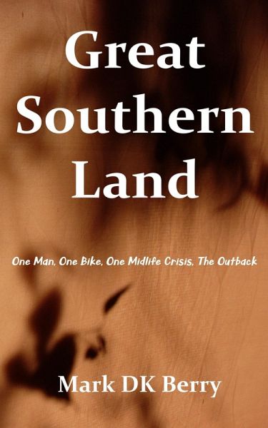 Great Southern Land: One Man, One Bicycle, One Midlife Crisis, The Outback (Travel Non-Fiction) (eBook, ePUB)