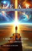 F.E.A.R - False Evidence Appearing Real: Break Free from Fear, Master Your Mind, and Unlock Limitless Potential: A Transformational Guide to Overcoming Fear, Building Unshakable Confidence (eBook, ePUB)