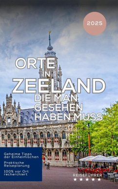 Orte in Zeeland, die man gesehen haben muss: Reiseführer (2025) (eBook, ePUB) - Müller, Hans