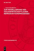 Zur Modellierung des volkswirtschaftlichen Reproduktionsprozesses (eBook, PDF) Zur Modellierung des volkswirtschaftlichen Reproduktionsprozesses (eBook, PDF)