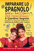 Imparare lo Spagnolo - Brevi Racconti per Principianti: Il Giardino Segreto (Las Aventuras de Valeria y Luciano, #2) (eBook, ePUB) Imparare lo Spagnolo - Brevi Racconti per Principianti: Il Giardino Segreto (Las Aventuras de Valeria y Luciano, #2) (eBook, ePUB)