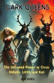 Dark Queens: The Untamed Power of Circe, Hekate, Lilith, and Kali (eBook, ePUB) Dark Queens: The Untamed Power of Circe, Hekate, Lilith, and Kali (eBook, ePUB)
