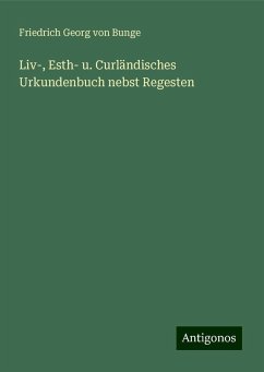 Liv-, Esth- u. Curländisches Urkundenbuch nebst Regesten - Bunge, Friedrich Georg Von