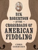 Eck Robertson at the Crossroads of American Fiddling Eck Robertson at the Crossroads of American Fiddling