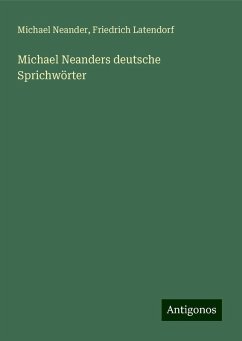 Michael Neanders deutsche Sprichwörter - Neander, Michael; Latendorf, Friedrich