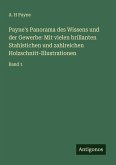 Payne's Panorama des Wissens und der Gewerbe: Mit vielen brillanten Stahlstichen und zahlreichen Holzschnitt-Illustrationen Payne's Panorama des Wissens und der Gewerbe: Mit vielen brillanten Stahlstichen und zahlreichen Holzschnitt-Illustrationen