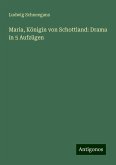 Maria, Königin von Schottland: Drama in 5 Aufzügen Maria, Königin von Schottland: Drama in 5 Aufzügen