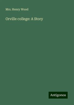 Orville college: A Story - Wood, Henry