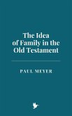The Idea of Family in the Old Testament (eBook, ePUB) The Idea of Family in the Old Testament (eBook, ePUB)