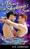 The Prince and the Shopkeeper's Son (Omegaverse Sex Magic: a Fantasy Series, #5) (eBook, ePUB) The Prince and the Shopkeeper's Son (Omegaverse Sex Magic: a Fantasy Series, #5) (eBook, ePUB)