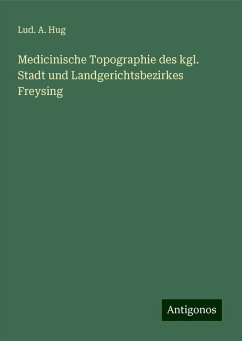 Medicinische Topographie des kgl. Stadt und Landgerichtsbezirkes Freysing - Hug, Lud. A.