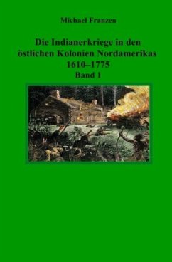 Die Indianerkriege in den östlichen Kolonien Nordamerikas 1610-1775, Band 1 Cover Die Indianerkriege in den östlichen Kolonien Nordamerikas 1610-1775, Band 1