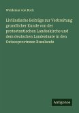 Livländische Beiträge zur Verbreitung grundlicher Kunde von der protestantischen Landeskirche und dem deutschen Landestaate in den Ostseeprovinzen Russlands Livländische Beiträge zur Verbreitung grundlicher Kunde von der protestantischen Landeskirche und dem deutschen Landestaate in den Ostseeprovinzen Russlands