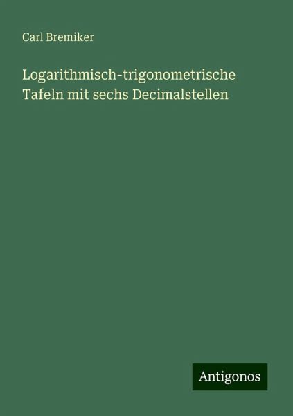 Logarithmisch-trigonometrische Tafeln mit sechs Decimalstellen Logarithmisch-trigonometrische Tafeln mit sechs Decimalstellen