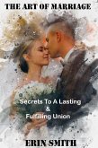 The art of marriage: Secrets to a Lasting and Fulfilling Union (eBook, ePUB) The art of marriage: Secrets to a Lasting and Fulfilling Union (eBook, ePUB)