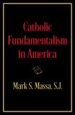 Catholic Fundamentalism in America (eBook, ePUB) Catholic Fundamentalism in America (eBook, ePUB)