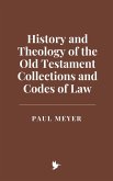 History and Theology of the Old Testament Collections and Codes of Law (eBook, ePUB) History and Theology of the Old Testament Collections and Codes of Law (eBook, ePUB)