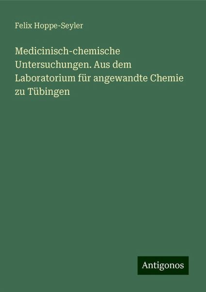 Medicinisch-chemische Untersuchungen. Aus dem Laboratorium für angewandte Chemie zu Tübingen