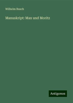 Manuskript: Max und Moritz - Busch, Wilhelm