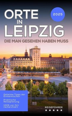Cover Orte in Leipzig, die man gesehen haben muss: Reiseführer (2025) (eBook, ePUB)