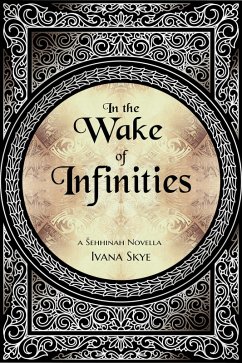 In the Wake of Infinities (sehhinah Trilogy, #3.5) (eBook, ePUB) - Skye, Ivana