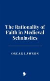 The Rationality of Faith in Medieval Scholastics (eBook, ePUB) The Rationality of Faith in Medieval Scholastics (eBook, ePUB)