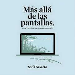 Más Allá de las Pantallas: Redefiniendo tu Relación con la Tecnología (eBook, ePUB) - Navarro, Sofia