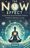 The Now Effect: A Spiritual and Scientific Path to Present-Moment Living (eBook, ePUB) The Now Effect: A Spiritual and Scientific Path to Present-Moment Living (eBook, ePUB)