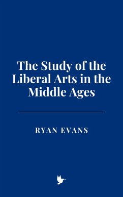 The Study of the Liberal Arts in the Middle Ages (eBook, ePUB) - Evans, Ryan