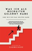 Was Ich als Recruiter Gelernt Habe - Und wie Dir das Helfen Kann (eBook, ePUB) Was Ich als Recruiter Gelernt Habe - Und wie Dir das Helfen Kann (eBook, ePUB)